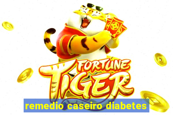 remedio caseiro diabetes